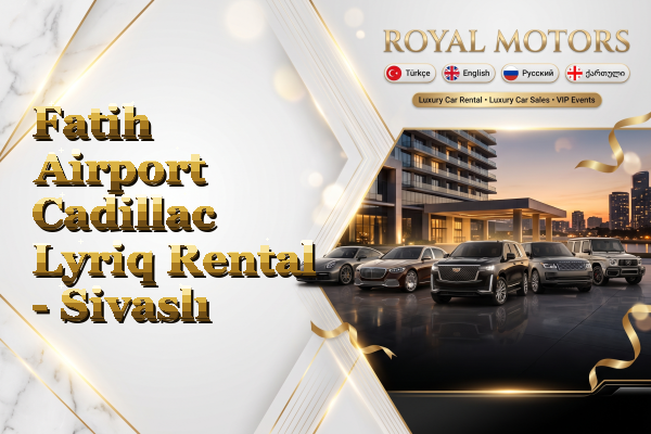Fatih Airport Cadillac Lyriq Rental - Sivaslı