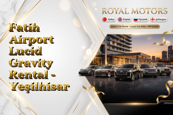 Fatih Airport Lucid Gravity Rental - Yeşilhisar