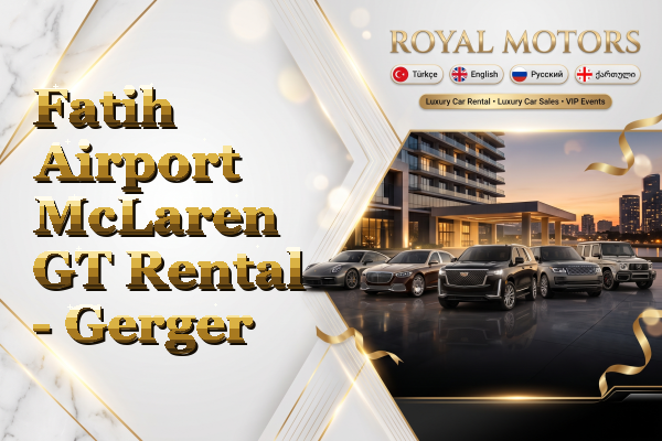 Fatih Airport McLaren GT Rental - Gerger
