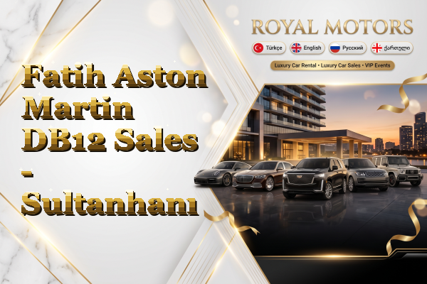 Fatih Aston Martin DB12 Sales - Sultanhanı