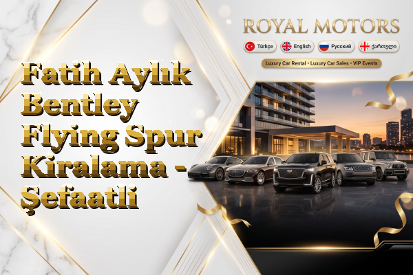 Fatih Aylık Bentley Flying Spur Kiralama - Şefaatli