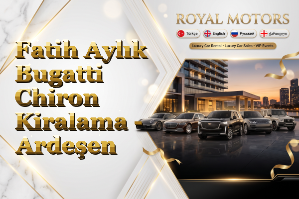 Fatih Aylık Bugatti Chiron Kiralama - Ardeşen