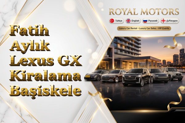 Fatih Aylık Lexus GX Kiralama - Başiskele