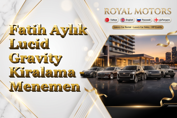 Fatih Aylık Lucid Gravity Kiralama - Menemen