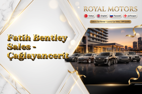 Fatih Bentley Sales - Çağlayancerit