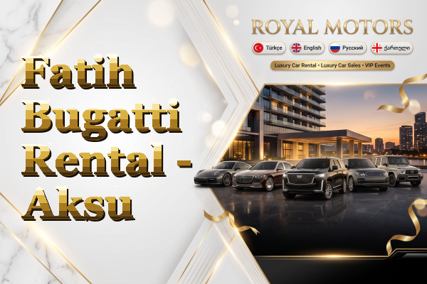 Fatih Bugatti Rental - Aksu