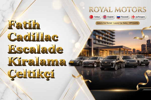 Fatih Cadillac Escalade Kiralama - Çeltikçi