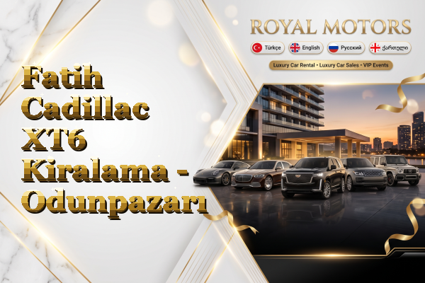 Fatih Cadillac XT6 Kiralama - Odunpazarı