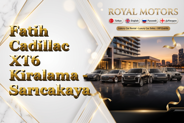 Fatih Cadillac XT6 Kiralama - Sarıcakaya