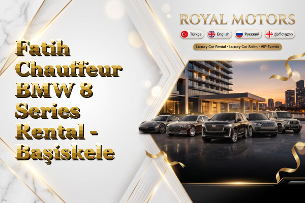 Fatih Chauffeur BMW 8 Series Rental - Başiskele