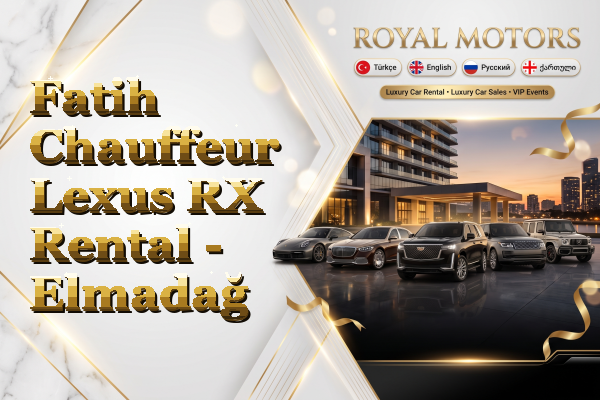 Fatih Chauffeur Lexus RX Rental - Elmadağ