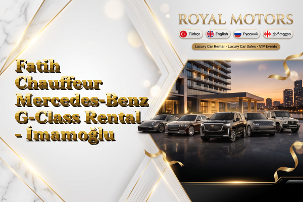 Fatih Chauffeur Mercedes-Benz G-Class Rental - İmamoğlu