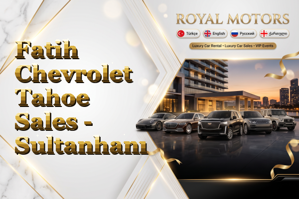 Fatih Chevrolet Tahoe Sales - Sultanhanı