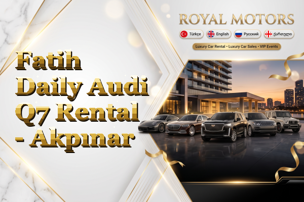 Fatih Daily Audi Q7 Rental - Akpınar