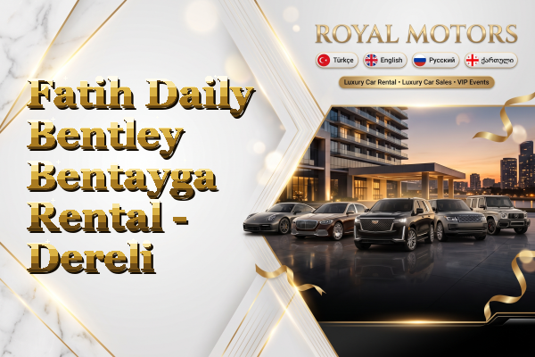 Fatih Daily Bentley Bentayga Rental - Dereli