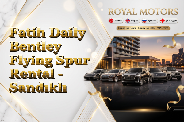 Fatih Daily Bentley Flying Spur Rental - Sandıklı