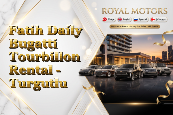 Fatih Daily Bugatti Tourbillon Rental - Turgutlu