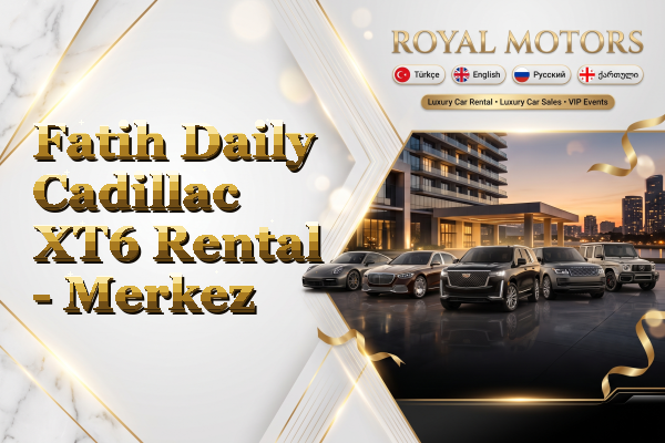 Fatih Daily Cadillac XT6 Rental - Merkez