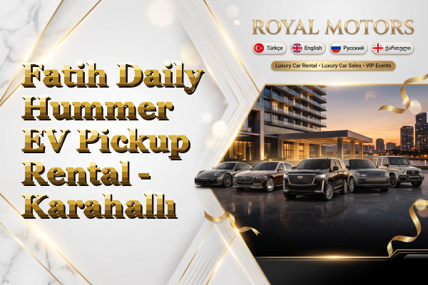 Fatih Daily Hummer EV Pickup Rental - Karahallı