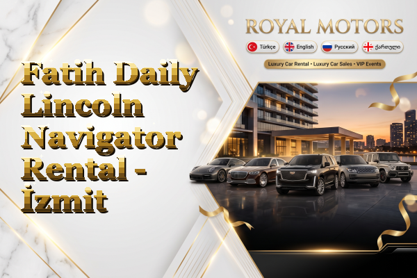 Fatih Daily Lincoln Navigator Rental - İzmit