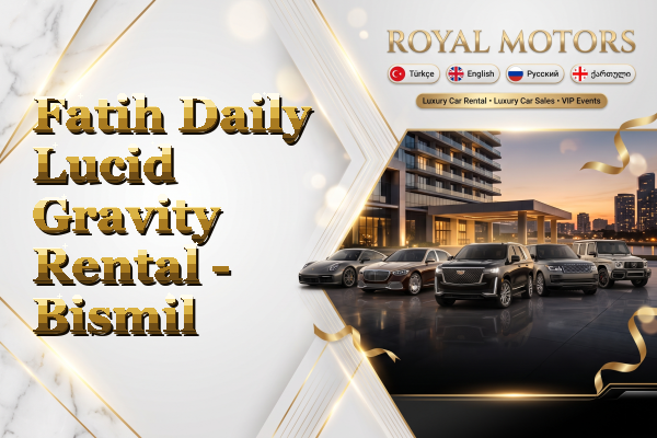 Fatih Daily Lucid Gravity Rental - Bismil