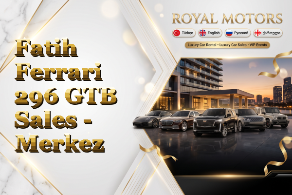 Fatih Ferrari 296 GTB Sales - Merkez