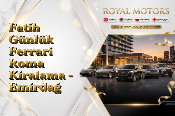 Fatih Günlük Ferrari Roma Kiralama - Emirdağ