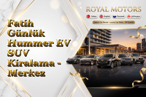 Fatih Günlük Hummer EV SUV Kiralama - Merkez