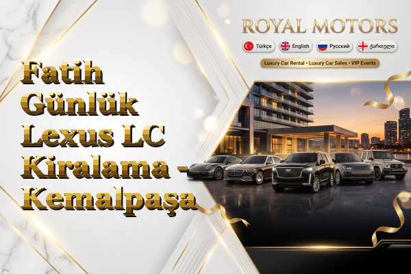 Fatih Günlük Lexus LC Kiralama - Kemalpaşa