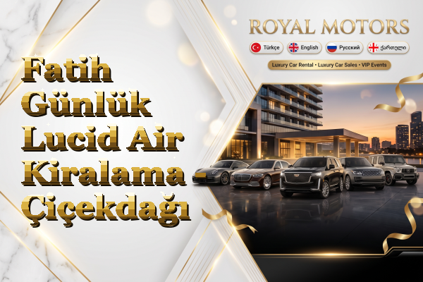 Fatih Günlük Lucid Air Kiralama - Çiçekdağı