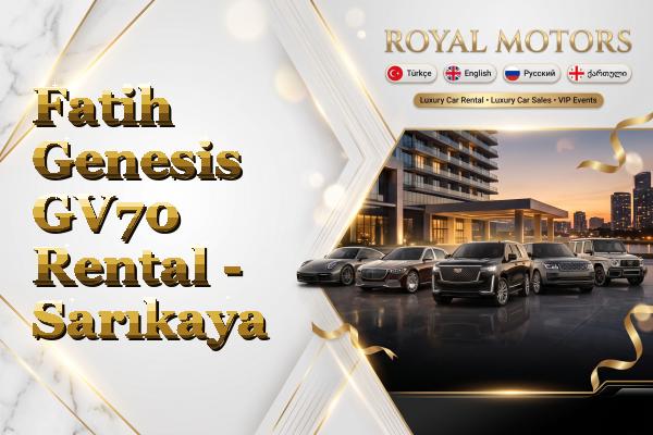 Fatih Genesis GV70 Rental - Sarıkaya