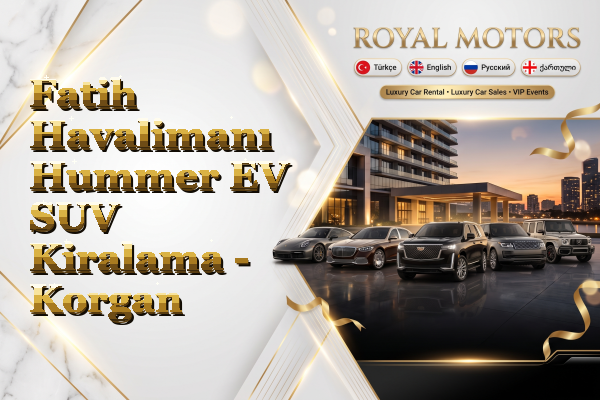 Fatih Havalimanı Hummer EV SUV Kiralama - Korgan