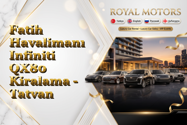 Fatih Havalimanı Infiniti QX80 Kiralama - Tatvan