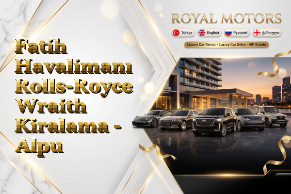 Fatih Havalimanı Rolls-Royce Wraith Kiralama - Alpu