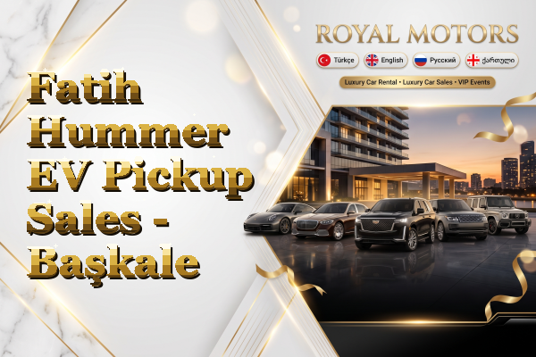 Fatih Hummer EV Pickup Sales - Başkale