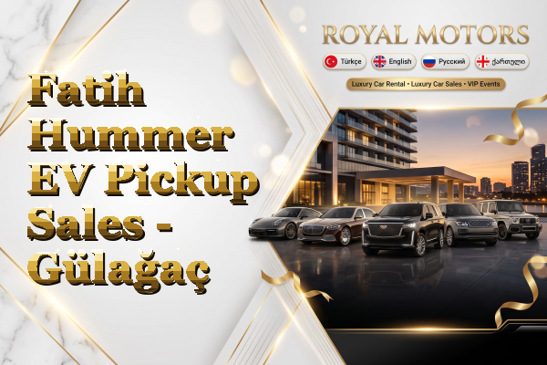 Fatih Hummer EV Pickup Sales - Gülağaç