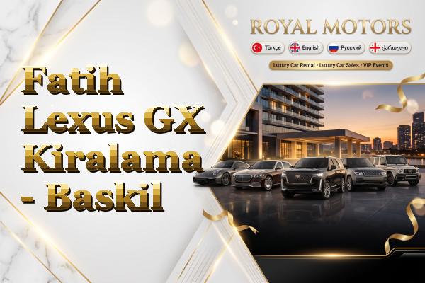 Fatih Lexus GX Kiralama - Baskil