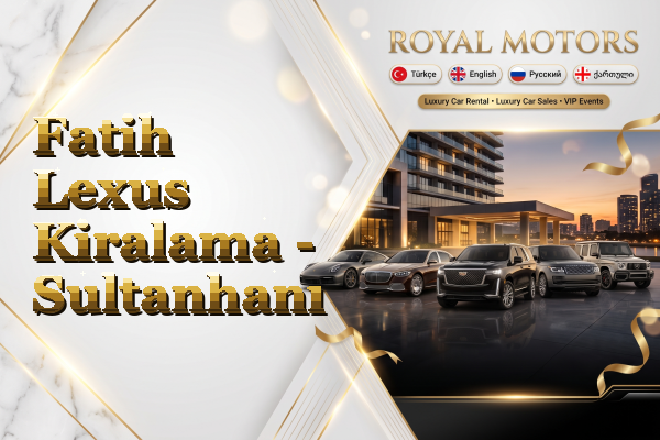 Fatih Lexus Kiralama - Sultanhanı