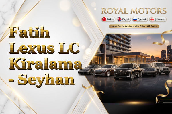 Fatih Lexus LC Kiralama - Seyhan