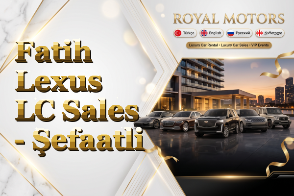 Fatih Lexus LC Sales - Şefaatli