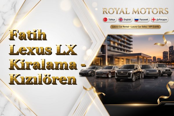 Fatih Lexus LX Kiralama - Kızılören