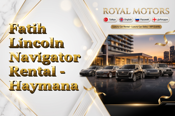 Fatih Lincoln Navigator Rental - Haymana