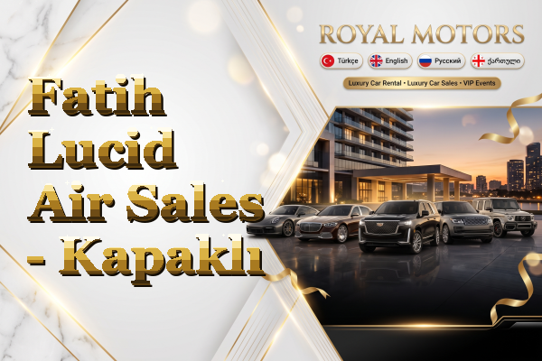 Fatih Lucid Air Sales - Kapaklı
