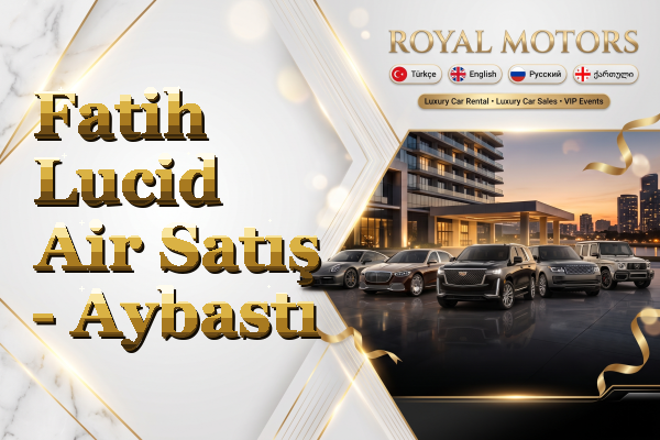 Fatih Lucid Air Satış - Aybastı