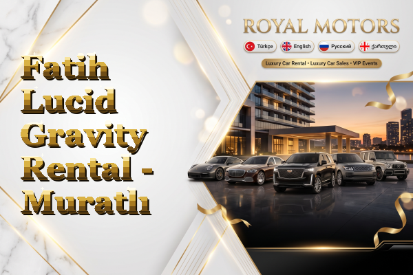 Fatih Lucid Gravity Rental - Muratlı