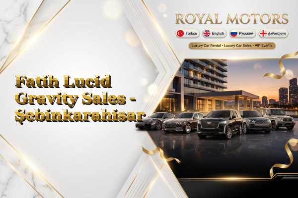 Fatih Lucid Gravity Sales - Şebinkarahisar