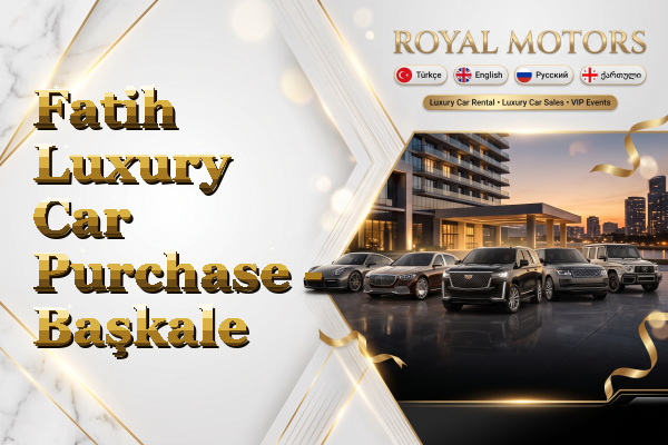 Fatih Luxury Car Purchase - Başkale