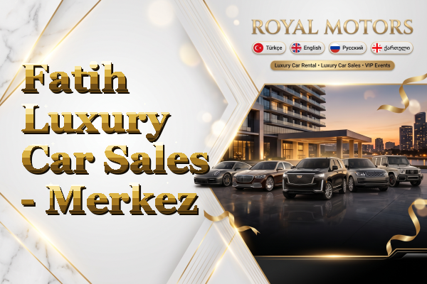 Fatih Luxury Car Sales - Merkez