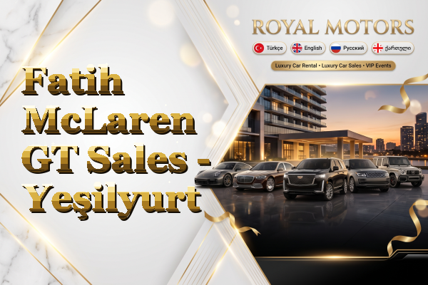 Fatih McLaren GT Sales - Yeşilyurt