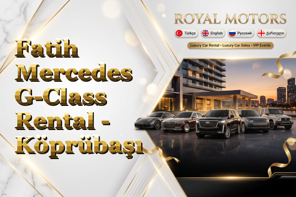 Fatih Mercedes G-Class Rental - Köprübaşı